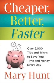 Cover of: Cheaper, Better, Faster: Over 2,000 Tips and Tricks to Save You Time and Money Every Day 