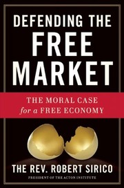 Cover of: Defending the Free Market: The Moral Case for a Free Economy by 