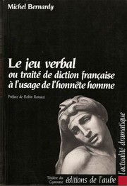 Cover of: Le jeu verbal, ou, Traité de diction française à l'usage de l'honnête homme