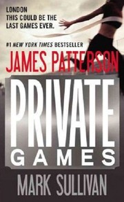 Private Games by James Patterson, Mark T. Sullivan, Mark Sullivan