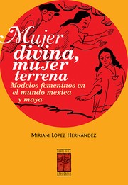Cover of: Mujer divina, mujer terrena: Modelos femeninos en el mundo mexica y maya