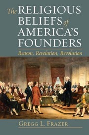 Cover of: The religious beliefs of America's founders by Gregg L. Frazer