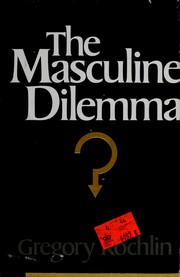 Cover of: The masculine dilemma by Gregory Rochlin