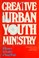 Cover of: Creative urban youth ministry