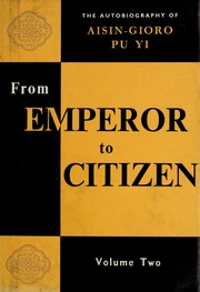 Cover of: From Emperor to citizen: the autobiography of Aisin-Gioro Pu Yi