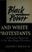 Cover of: Black power and white Protestants