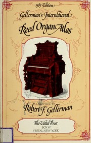 Cover of: Gellerman's International reed organ atlas: some account of the various manufacturers of reed organs of divers kinds including seraphines, melodeons, harmoniums, cabinet organs, parlor organs, cottage organs, organettes, and player organs