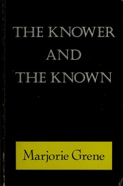 The knower and the known by Marjorie Glicksman Grene