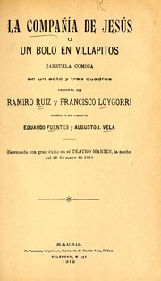 Cover of: La compañía de Jesús, o, Un bolo en Villapitos: zarzuela cómica en un acto y tres cuadros