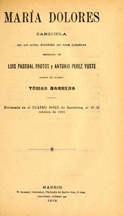 Cover of: María Dolores: zarzuela en un acto, dividido en tres cuadros