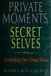 Cover of: Private moments, secret selves: enriching our time alone