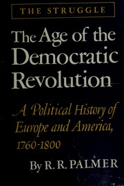 Cover of: The age of the democratic revolution: a political history of Europe and America, 1760-1800