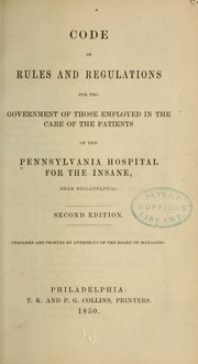 Code of rules and regulations for the government of those employed in the care of the patients by Pennsylvania Hospital (Philadelphia, Pa.). Dept. of Mental and Nervous Diseases.