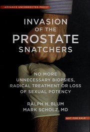 Cover of: Invasion of the prostate snatchers: no more unnecessary biopsies, radical treatment or loss of sexual potency