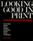 Cover of: Looking good in print