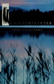 Cover of: The underpainter by Jane Urquhart