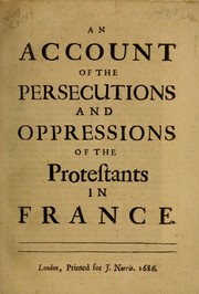 Cover of: An account of the persecutions and oppressions of the Protestants in France