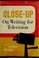 Cover of: Close-up on writing for television.