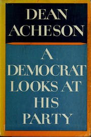 Cover of: A Democrat looks at his party. by Dean Acheson