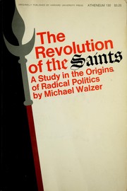 Cover of: The revolution of the saints: a study in the origins of radical politics.