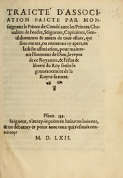 Cover of: Traicté d'association faicte par Monseigneur le Prince de Condé: auec les princes, cheualiers de l'ordre, seigneurs, capitaines, gentilshommes & autres de tous estats, qui sont entrez ou entreront cy apres en ladicte association, pour maintenir l'honneur de Dieu, le repos de ce Royaume & l'estat & liberté du Roy soubs le gouuernemet de la Royne sa mere