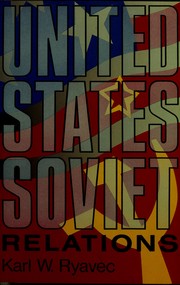 Cover of: United States--Soviet relations | Karl W. Ryavec