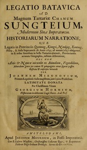 Cover of: Legatio Batavica ad magnum Tartariae chamum Sungteium, modernum Sinae imperatorem: historiarum narratione, quae legatis in provinciis Quantung, Kiangsi, Nanking, Xantung, Peking, & aula imperatoriâ ab anno 1655 ad annum 1657 obtigerunt, ut & ardua Sinensium in bello Tartarico fortunâ, provinciarum accurata geographia, urbium delineatione, nec non artis & naturae miraculis ex animalium, vegetabilium, mineralium genere per centum & quinquaginta aeneas figuras passim illustrata & conscripta vernacule