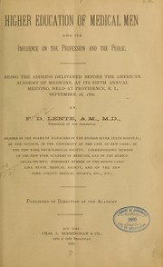 Higher education of medical men and its influence on the profession and the public by Frederick Divoux Lente