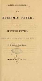 Cover of: History and description of an epidemic fever, commonly called spotted fever, which prevailed at Gardiner, Maine, in the spring of 1814.