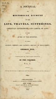 A journal or historical account of the life, travels, sufferings, Christian experiences, and labour of love in the work of the ministry by George Fox