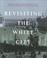 Cover of: Revisiting the White City