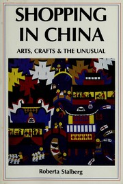 Cover of: Shopping in China: arts, crafts, and the unusual = [Zhongguo gong yi mei shu shang dian zhi nan]