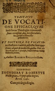 Cover of: Tractatus de vocatione efficaci, quae inter locos theologiae communissimos recensetur, deq[ue] locis specialioribus, qui sub vocatione comprehenduntur by Robert Rollock