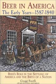 Cover of: Beer in America: the early years, 1587-1840 : beerʼs role in the settling of America and the birth of a nation