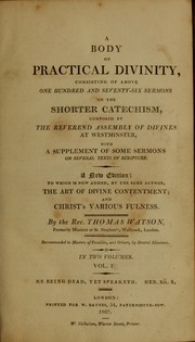 Cover of: A body of practical divinity: consisting of above one hundred and seventy-six sermons on the Shorter Catechism composed by the reverend Assembly of Divines at Westminster ; with a supplement of some sermons on several texts of Scripture ; a new edition: to which is now added, by the same author, The Art of divine contentment; and, Christ's various fulness