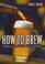 Cover of: How to Brew
