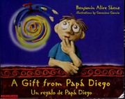 A gift from papá Diego = by Benjamin Alire Sáenz
