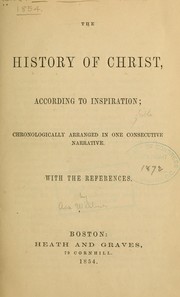 The history of Christ, according to inspiration by Asa Wilbur