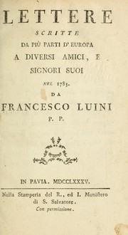 Cover of: Lettere scritte da più parti d'Europa a diversi amici a Signori suoi nel 1783 by Francesco Luini