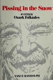 Cover of: Pissing in the Snow and other Ozark folktales by [compiled by] Vance Randolph ; introd. by Rayna Green ; annotations by Frank A. Hoffmann.