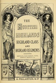 Cover of: A history of the Scottish Highlands, Highland clans and Highland regiments