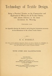 Cover of: Technology of textile design: Being a practical treatise on the construction and application of weaves for all textile fabrics, with minute reference to the latest inventions for weaving. Containing also an appendix showing the analysis and giving the calculations necessary for the manufacture of the various textile fabrics