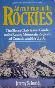 Cover of: Adventuring in the Rockies: the Sierra Club travel guide to the Rocky Mountain regions of Canada and the U.S.A.