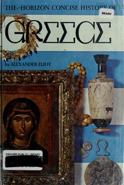 Cover of: The Horizon concise history of Greece. by Alexander Eliot