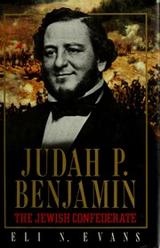 Judah P. Benjamin, the Jewish Confederate by Eli N. Evans