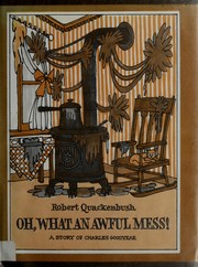 Cover of: Oh, what an awful mess! by Robert M. Quackenbush