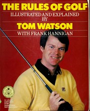 Cover of: The rules of golf illustrated and explained by Tom Watson