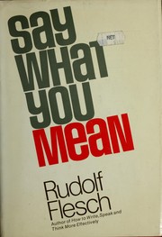 Cover of: Say what you mean by Rudolf Franz Flesch, Rudolf Flesch