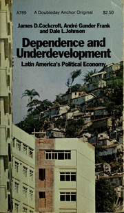 Cover of: Dependence and underdevelopment: Latin America's political economy by James D. Cockcroft