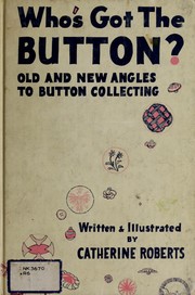 Cover of: Who's got the button?: Old and new angles to button collecting.